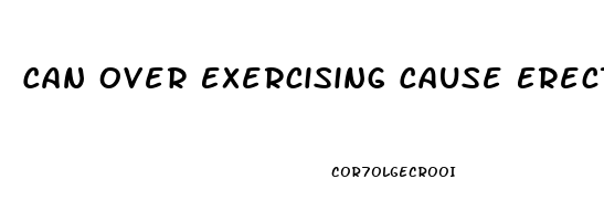 Can Over Exercising Cause Erectile Dysfunction