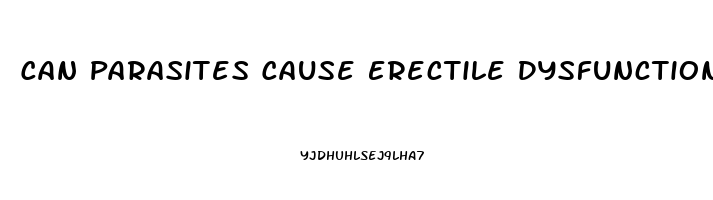 Can Parasites Cause Erectile Dysfunction