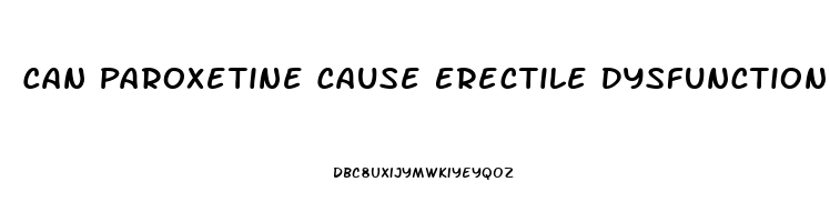 Can Paroxetine Cause Erectile Dysfunction