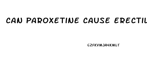 Can Paroxetine Cause Erectile Dysfunction