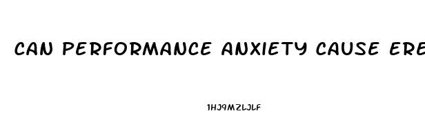 Can Performance Anxiety Cause Erectile Dysfunction