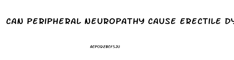 Can Peripheral Neuropathy Cause Erectile Dysfunction