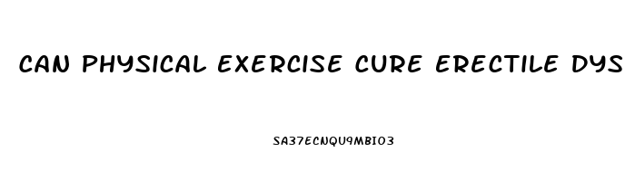 Can Physical Exercise Cure Erectile Dysfunction