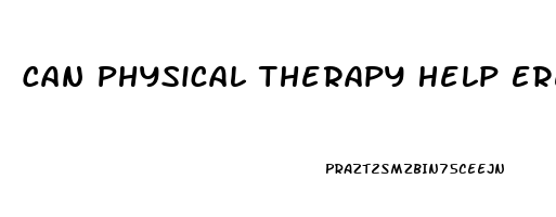 Can Physical Therapy Help Erectile Dysfunction