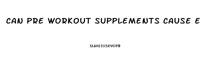 Can Pre Workout Supplements Cause Erectile Dysfunction