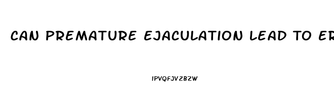 Can Premature Ejaculation Lead To Erectile Dysfunction