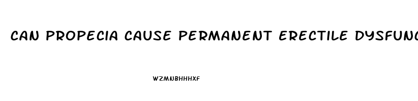 Can Propecia Cause Permanent Erectile Dysfunction