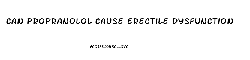 Can Propranolol Cause Erectile Dysfunction