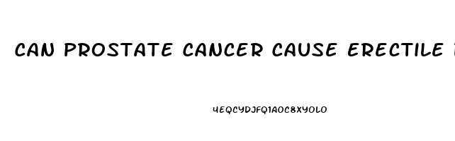 Can Prostate Cancer Cause Erectile Dysfunction