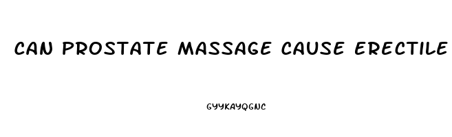 Can Prostate Massage Cause Erectile Dysfunction