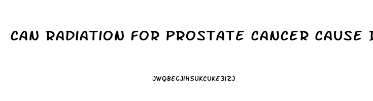 Can Radiation For Prostate Cancer Cause Impotence