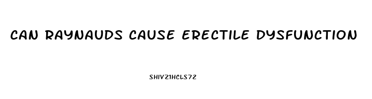 Can Raynauds Cause Erectile Dysfunction