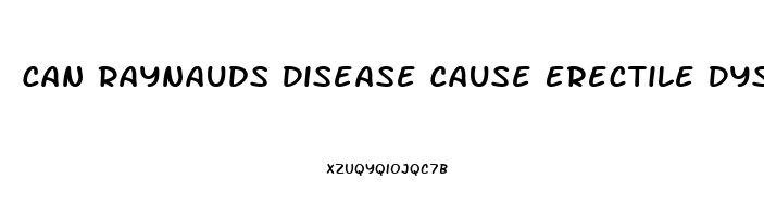 Can Raynauds Disease Cause Erectile Dysfunction