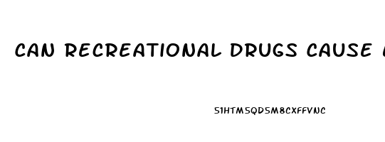 Can Recreational Drugs Cause Erectile Dysfunction