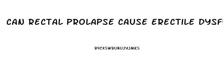 Can Rectal Prolapse Cause Erectile Dysfunction