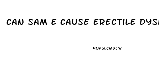 Can Sam E Cause Erectile Dysfunction