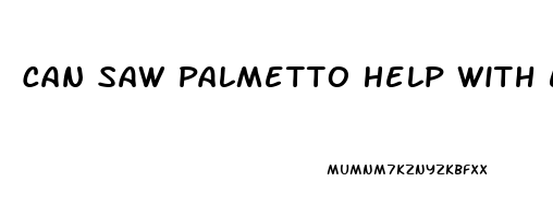 Can Saw Palmetto Help With Erectile Dysfunction