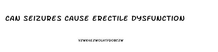Can Seizures Cause Erectile Dysfunction