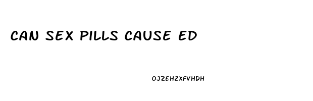 Can Sex Pills Cause Ed