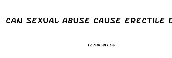 Can Sexual Abuse Cause Erectile Dysfunction