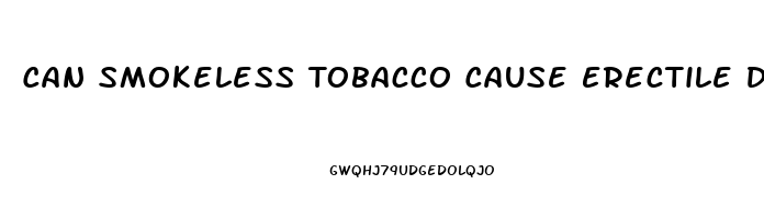 Can Smokeless Tobacco Cause Erectile Dysfunction