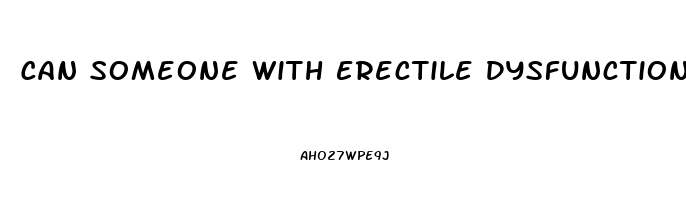 Can Someone With Erectile Dysfunction Get Someone Pregnant