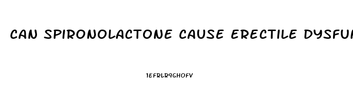 Can Spironolactone Cause Erectile Dysfunction