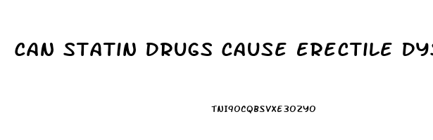 Can Statin Drugs Cause Erectile Dysfunction