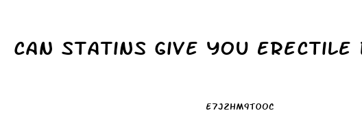 Can Statins Give You Erectile Dysfunction