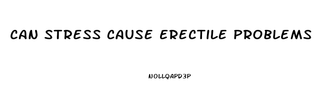 Can Stress Cause Erectile Problems