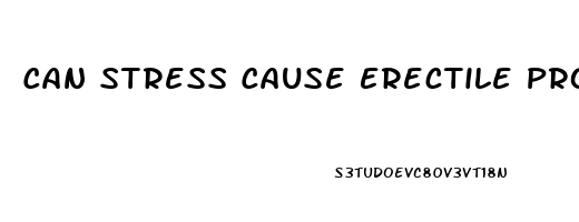 Can Stress Cause Erectile Problems