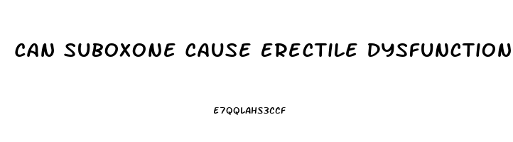 Can Suboxone Cause Erectile Dysfunction