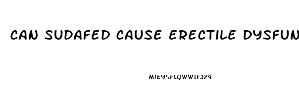 Can Sudafed Cause Erectile Dysfunction