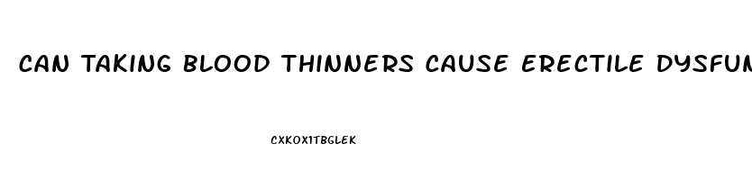 Can Taking Blood Thinners Cause Erectile Dysfunction