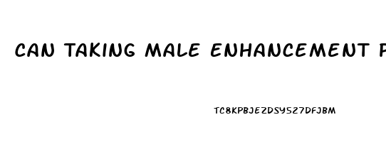 Can Taking Male Enhancement Pills Cause Erectile Dysfunction