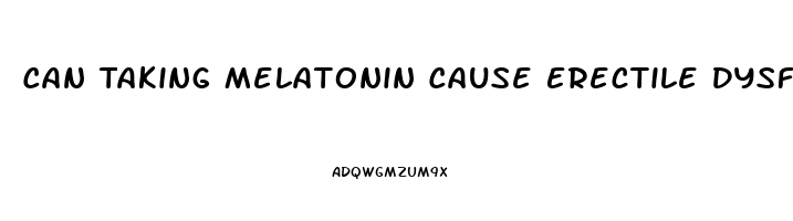 Can Taking Melatonin Cause Erectile Dysfunction