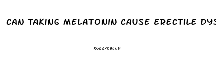 Can Taking Melatonin Cause Erectile Dysfunction