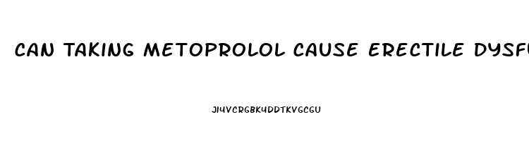 Can Taking Metoprolol Cause Erectile Dysfunction