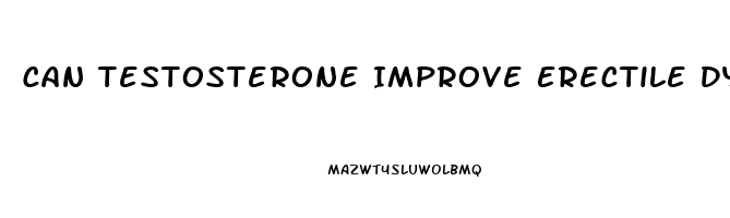 Can Testosterone Improve Erectile Dysfunction