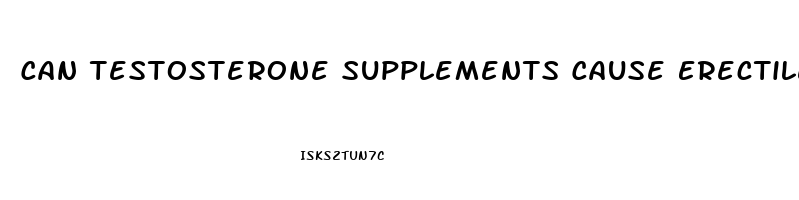 Can Testosterone Supplements Cause Erectile Dysfunction