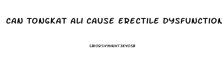 Can Tongkat Ali Cause Erectile Dysfunction