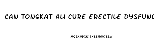 Can Tongkat Ali Cure Erectile Dysfunction