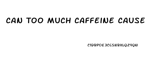 Can Too Much Caffeine Cause Erectile Dysfunction