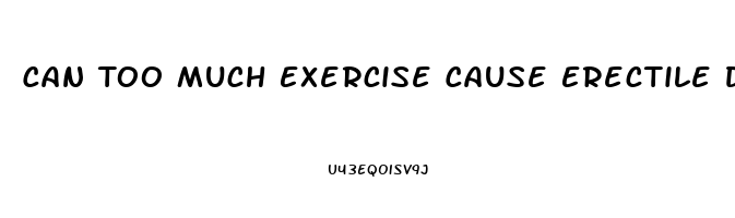 Can Too Much Exercise Cause Erectile Dysfunction Reddit