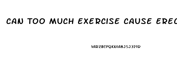 Can Too Much Exercise Cause Erectile Dysfunction