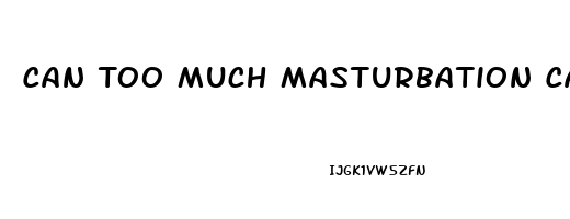 Can Too Much Masturbation Cause Erectile Dysfunction