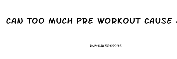 Can Too Much Pre Workout Cause Erectile Dysfunction