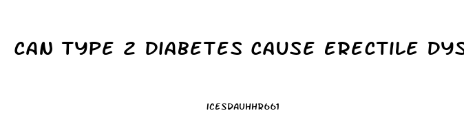 Can Type 2 Diabetes Cause Erectile Dysfunction