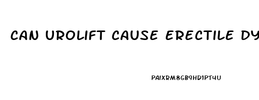 Can Urolift Cause Erectile Dysfunction