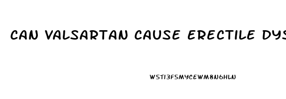 Can Valsartan Cause Erectile Dysfunction